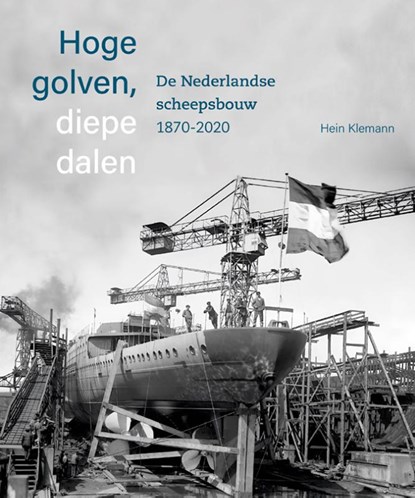 Hoge golven, diepe dalen De Nederlandse scheepsbouw 1870-2020, Hein Klemann - Gebonden - 9789462626232