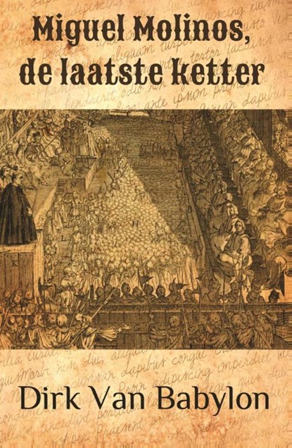 Miguel Molinos, de laatste ketter, Dirk Van Babylon - Paperback - 9789462661462