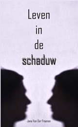Leven in de schaduw - Jana Van Der Fraenen - 9789462663367
