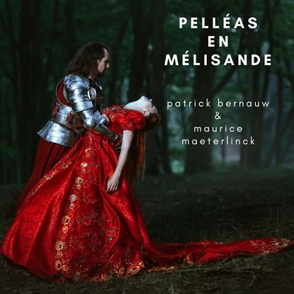 Pelléas en Mélisande, Maurice Maeterlinck ; Patrick Bernauw - Luisterboek MP3 - 9789462664791