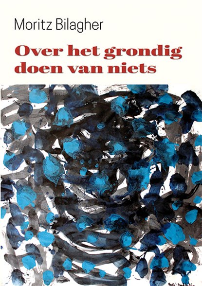 Over het grondig doen van niets, Moritz Bilagher - Paperback - 9789462664821