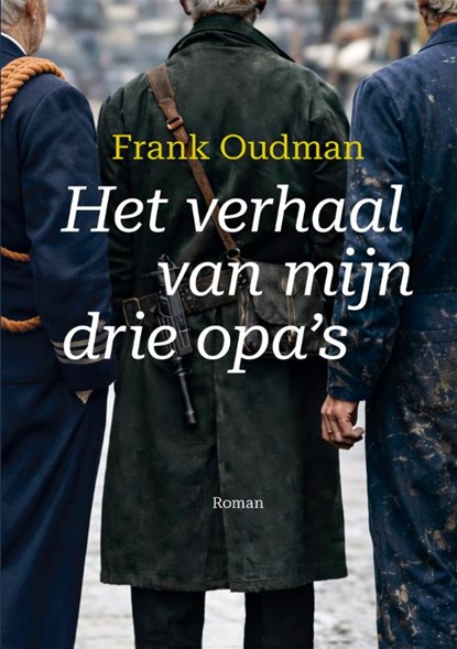 Het verhaal van mijn drie opa's, Frank Oudman - Paperback - 9789462668034