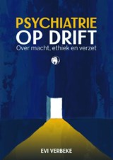 Psychiatrie op drift - Evi Verbeke - 9789462673717