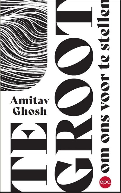 Te groot om ons voor te stellen, Amitav Ghosh - Paperback - 9789462673953