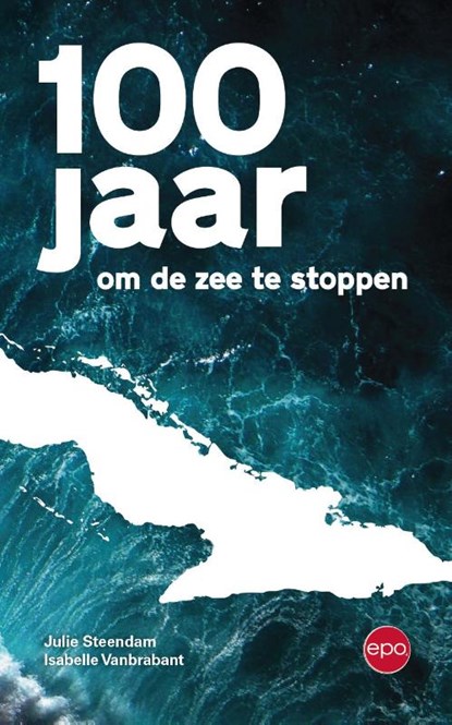 100 jaar om de zee te stoppen, Julie Steendam ; Isabelle Vanbrabant - Paperback - 9789462673977