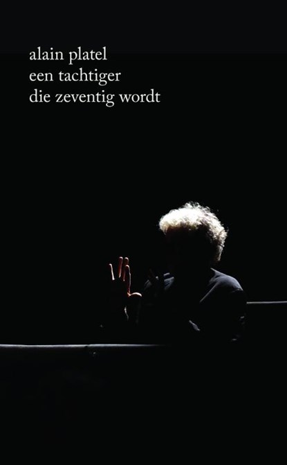 Een tachtiger die zeventig wordt, Alain Platel - Paperback - 9789462675971