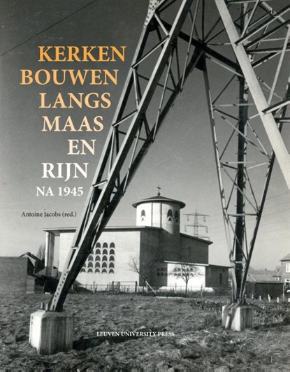 Kerken bouwen langs Maas en Rijn na 1945, Antoine Jacobs - Gebonden - 9789462702202