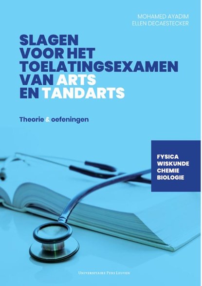 Slagen voor het toelatingsexamen van arts en tandarts, Mohamed Ayadim ; Ellen Decaestecker - Paperback - 9789462702325