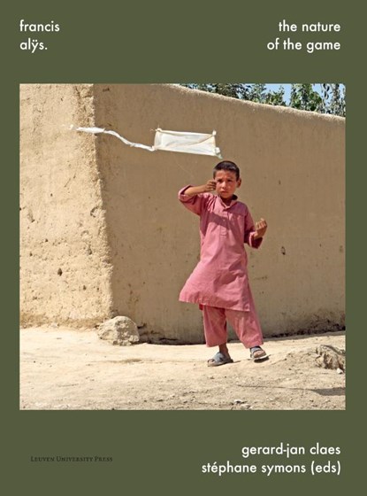 Francis Alÿs. The Nature of the Game, Gerard-Jan Claes ; Stéphane Symons - Paperback - 9789462703841