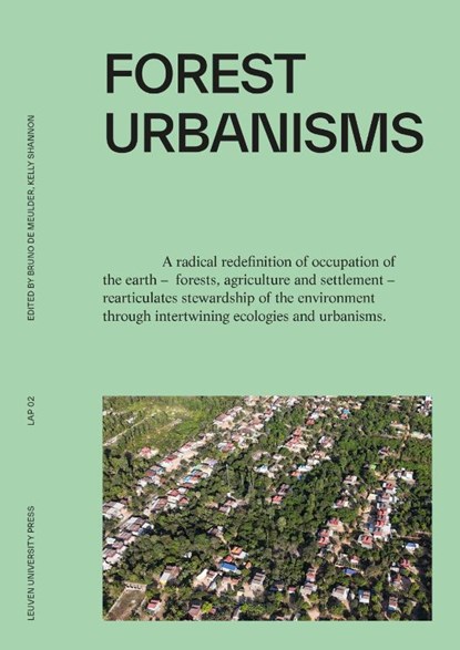 Forest Urbanisms, Wim Wambecq ; Joris Moonen ; Bruno Amadei ; Liv Elbirk ; Kate Cullity ; Margarita Jover ; Björn Bracke ; Koenraad Danneels ; Marlène Boura ; Swagata Das ; Kamni Gill ; Alejandra Parra-Ortiz ; Gina Serrano-Aragundi ; Jörg Rekittke ; Takako Tajima ; Jamie Vanucchi ; Maria Goula ; Chiara Cavalieri ; Ce - Paperback - 9789462704213