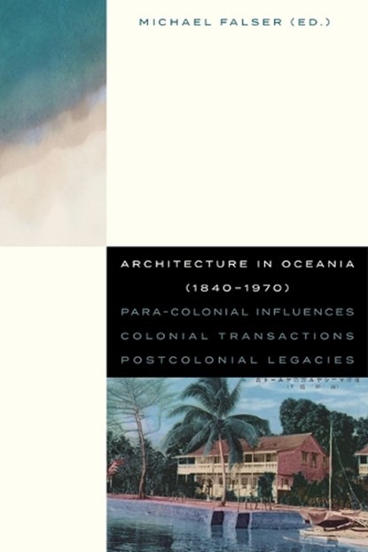 Architecture in Oceania (1840-1970), Paul Steffen ; Peter Scriver ; Amit Srivastava ; Louis Lagarde ; Carolyn Hill ; Charmaine ‘Ilaiū Talei ; Robin Skinner ; Hermann Mückler ; Jasper Ludewig ; Clemens Finkelstein ; Amanda Ahmadi ; Paul Walker ; Michael Falser - Paperback - 9789462704633