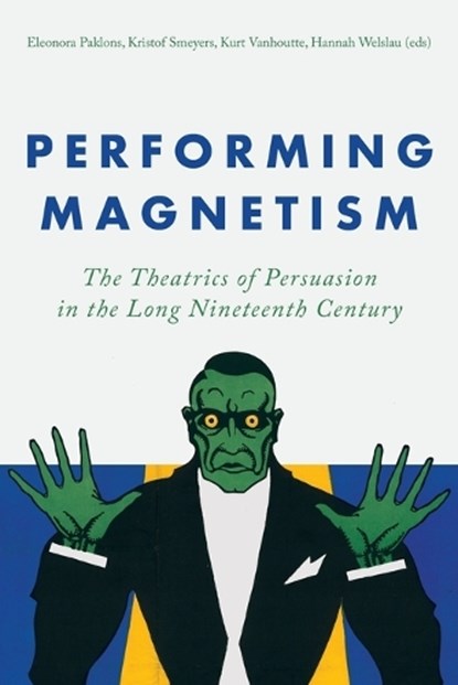 Performing Magnetism, Eleonora Paklons ; Kristof Smeyers ; Kurt Vanhoutte ; Hannah Welslau - Paperback - 9789462705166
