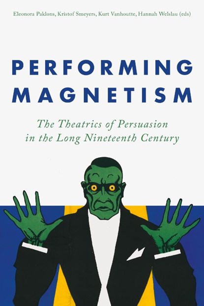 Performing Magnetism, Özgür Türesay ; Stephanie Peel ; Alessandra Aloisi ; Olivier Verhaegen ; Andrea Ceci ; Zoë Ghyselinck ; Miranda Zent ; Julia Ostwald ; Kaat Wils ; Kornélia Deres ; Gennaro Ambrosino ; Thibaut Rioult ; Robert William Rix - Paperback - 9789462705166