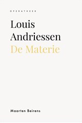 Louis Andriessen. De Materie - Maarten Beirens - 9789462705388