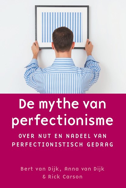 De mythe van perfectionisme, Bert van Dijk ; Anna van Dijk ; Rick Carson - Ebook - 9789462721814