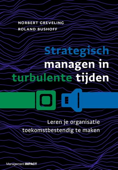 Strategisch managen in turbulente tijden, Norbert Greveling ; Roland Bushoff - Gebonden - 9789462762824