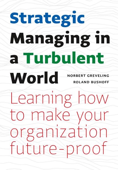 Strategic Managing in a Turbulent World, Norbert Greveling ; Roland Bushoff - Paperback - 9789462762947