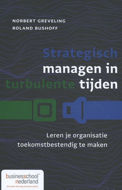 Strategisch managen in turbulente tijden, Norbert Greveling ; Roland Bushoff - Gebonden - 9789462763050