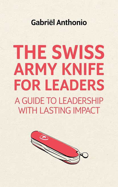 The Swiss Army Knife for Leaders, Gabriël Anthonio - Ebook - 9789462763524