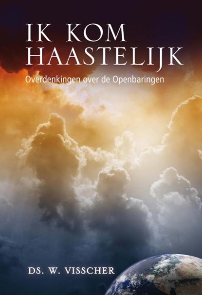 Ik kom haastelijk, W. Visscher - Gebonden - 9789462780613