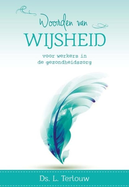 Woorden van wijsheid voor werkers in de gezondheidszorg, L. Terlouw - Ebook - 9789462780842