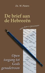 Open toegang tot Gods genadetroon - Ds. W. Pieters - 9789462782044