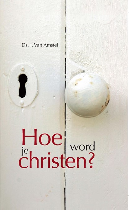 Hoe word je Christen, J. Van Amstel - Ebook - 9789462785328