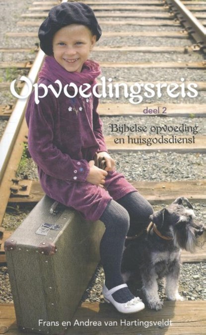 Opvoedingsreis 2 Bijbelse opvoeding en huisgodsdienst, Frans van Hartingsveldt ; Andrea van Hartingsveldt - Paperback - 9789462785663