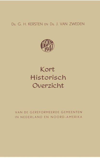 Kort historisch overzicht van de Gereformeerde Gemeenten in Nederland en Noord-Amerika, Ds. G.H. Kersten ; Ds. J. van Zweden - Ebook - 9789462787278