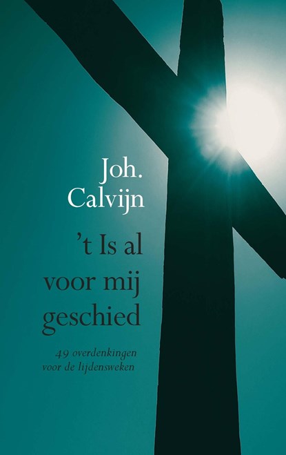 't Is al voor mij geschied, Johannes Calvijn - Ebook - 9789462787582