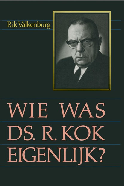 Wie was ds. R. Kok eigenlijk...?, Rik Valkenburg - Ebook - 9789462787865