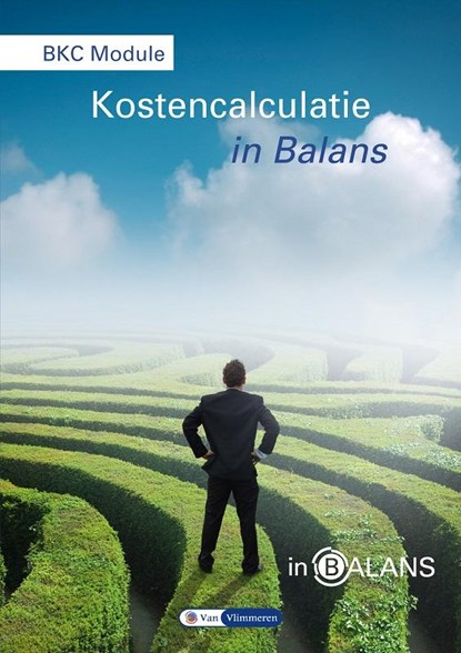 BKC module kostencalculatie in balans, Sarina van Vlimmeren ; Henk Fuchs ; Tom van Vlimmeren - Paperback - 9789462870338