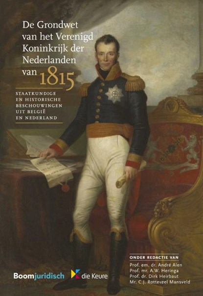 De Grondwet van het Verenigd Koninkrijk der Nederlanden van 1815, André Alen ; A.W. Heringa ; Dirk Heirbaut ; C.J. Rotteveel Mansveld - Paperback - 9789462901810