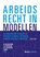 Arbeidsrecht in modellen, Pieter van den Brink ; Ruben Houweling ; Menno van Koppen ; Pascal Kruit - Gebonden - 9789462906648