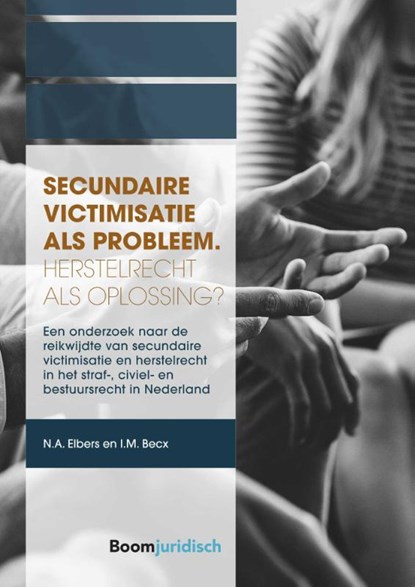 Secundaire victimisatie als probleem: Herstelrecht als oplossing?, Nieke Elbers ; Iris Becx - Paperback - 9789462908734
