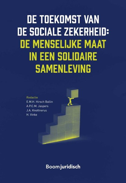 De toekomst van de sociale zekerheid: de menselijke maat in een solidaire samenleving, Ernst Hirsch Ballin ; Teun Jaspers ; André Knottnerus ; Harriet Vinke - Gebonden - 9789462909281