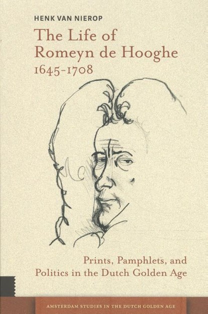 The life of Romeyn de Hooghe 1645-1708, Henk van Nierop - Gebonden - 9789462981386