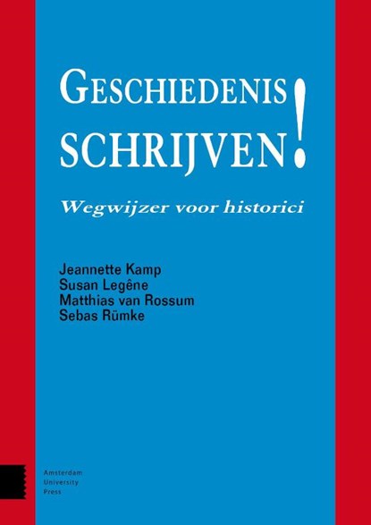 Geschiedenis schrijven!, Jeannette Kamp ; Susan Legêne ; Matthias van Rossum ; Sebas Rümke - Paperback - 9789462982291