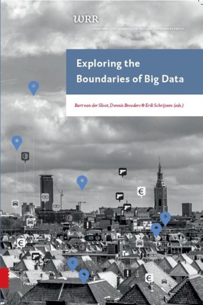 Exploring the Boundaries of Big Data, Bart van der Sloot ; Dennis Broeders ; Erik Schrijvers - Paperback - 9789462983588