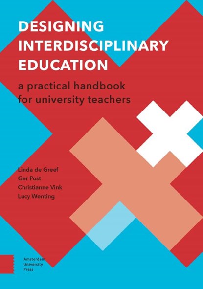 Designing interdisciplinary education, Linda de Greef ; Ger Post ; Christianne Vink ; Lucy Wenting - Paperback - 9789462984769