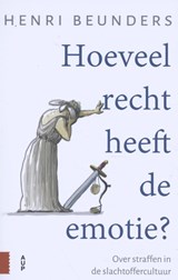 Hoeveel recht heeft de emotie? - Henri Beunders - 9789462987258