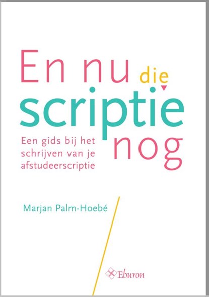 En nu die scriptie nog, Marjan Palm-Hoebé - Paperback - 9789463010252