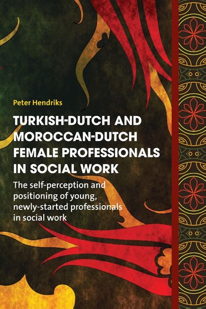 Turkish-Dutch and Moroccan-Dutch female professionals in social work, Peter Hendriks - Paperback - 9789463011679
