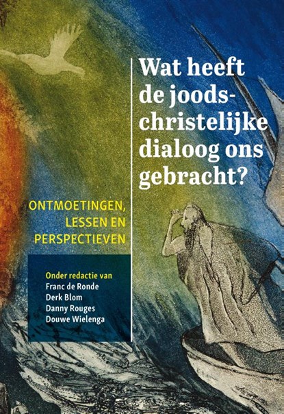 Wat heeft de joods-christelijke dialoog ons gebracht?, Franc de Ronde ; Derk Blom ; Danny Rouges ; Douwe Wielenga - Paperback - 9789463012874