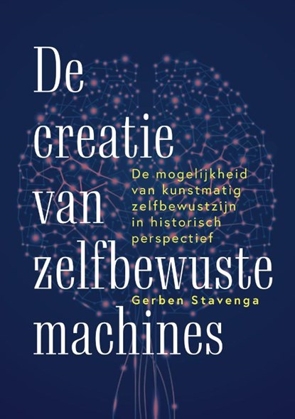 De creatie van zelfbewuste machines, Gerben Stavenga - Paperback - 9789463013703