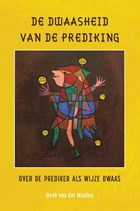 De dwaasheid van de prediking | Henk van der Meulen | 