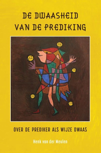 De dwaasheid van de prediking, Henk van der Meulen - Paperback - 9789463013826