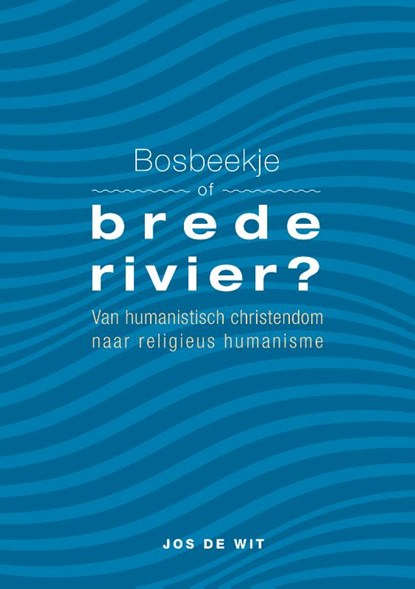 Bosbeekje of brede rivier?, Jos de Wit - Paperback - 9789463014427
