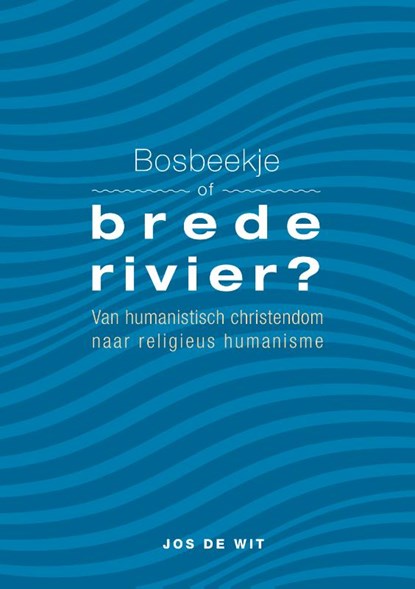 Bosbeekje of brede rivier?, Jos de Wit - Paperback - 9789463014427
