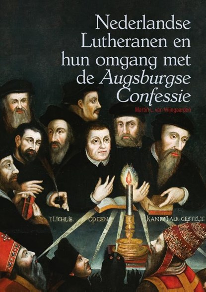 Nederlandse Lutheranen en hun omgang met de *Augsburgse Confessie*, Martin L. van Wijngaarden - Paperback - 9789463014946